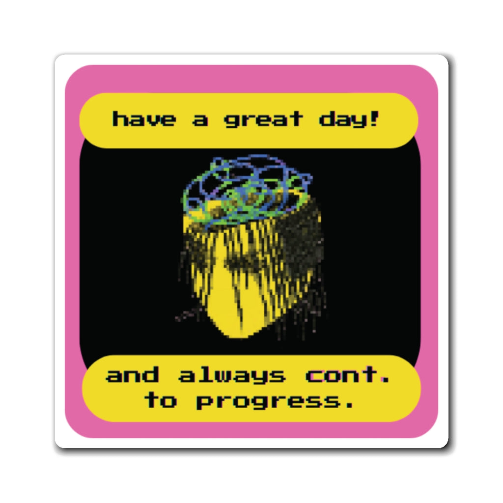 {"have a great day!"} - fridge magnet